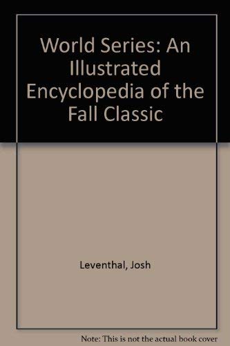 World Series: An Illustrated Encyclopedia of the Fall Classic by Josh Leventhal