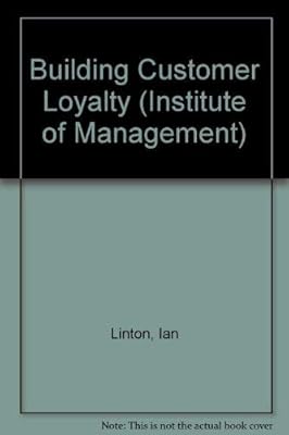 Building Customer Loyalty (Institute of Management)