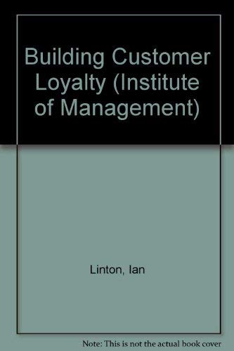Building Customer Loyalty (Institute of Management) by Ian Linton