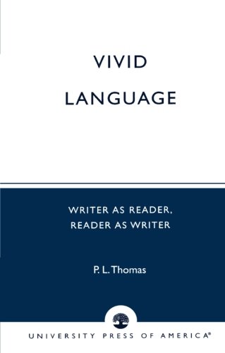Vivid Language: Writer as Reader, Reader as Writer by P. L. Thomas