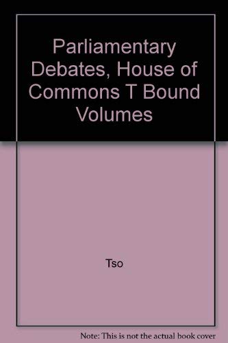 Parliamentary Debates, House of Commons Bound Volumes by Tso