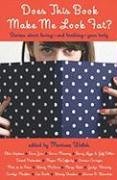 Does This Book Make Me Look Fat?: Stories About Loving -- and Loathing -- Your Body