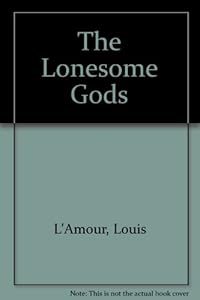 The Lonesome Gods by Louis L'Amour