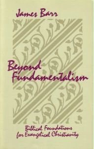 Beyond Fundamentalism: Biblical Foundations for Evangelical Christianity