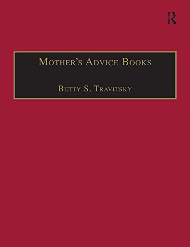 Mother’s Advice Books: Printed Writings 1500–1640: Series I, Part Two, Volume 8 (The Early Modern Englishwoman: A Facsimile Library of Essential Works ... Writings, 1500-1640: Series I, Part Two) by Betty S. Travitsky