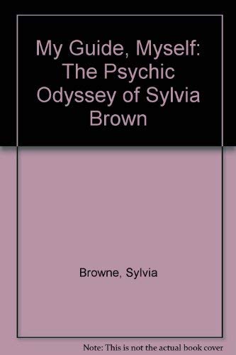 My Guide, Myself: The Psychic Odyssey of Sylvia Brown by Sylvia Browne