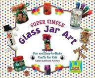 Super Simple Glass Jar Art: Fun and Easy-To-Make Crafts for Kids (Super Simple Crafts)