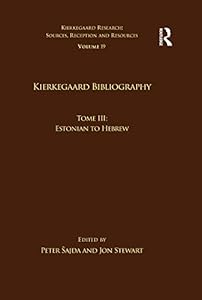 Volume 19, Tome III: Kierkegaard Bibliography: Estonian to Hebrew (Kierkegaard Research: Sources, Reception and Resources) (German Edition) by Peter Šajda