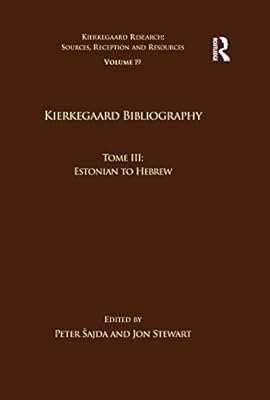 Volume 19, Tome III: Kierkegaard Bibliography: Estonian to Hebrew (Kierkegaard Research: Sources, Reception and Resources) (German Edition)