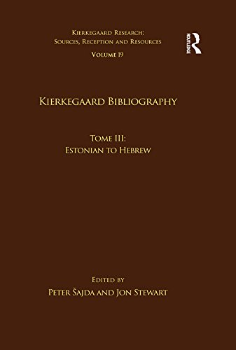 Volume 19, Tome III: Kierkegaard Bibliography: Estonian to Hebrew (Kierkegaard Research: Sources, Reception and Resources) (German Edition) by Peter Šajda
