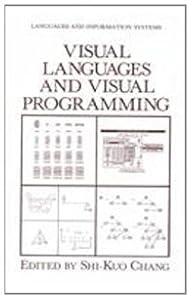 Visual Languages and Visual Programming (Languages and Information Systems) by Shi-Kuo Chang Chang Shi-Kuo Chang