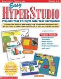 Easy HyperStudio Projects that fit Right Into Your Curriculum: 10 Super-Cool Projects With Step-By-Step Reproducible Directions That Use the Power of ... to Motivate All Kids and Liven Up Learning! by Jordan D. Brown