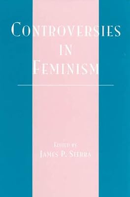 Controversies in Feminism (Studies in Social, Political, and Legal Philosophy)