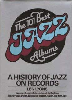 The 101 best jazz albums: A history of jazz on records by Leonard Lyons