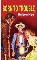 Born to Trouble by Nelson Nye