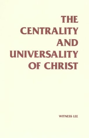 The Centrality and Universality of Christ by Witness Lee