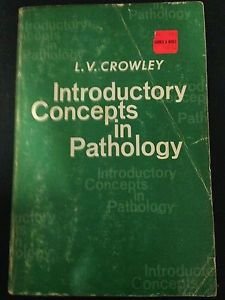 Introductory concepts in pathology;: A manual for students in the health professions, by Leonard V. Crowley
