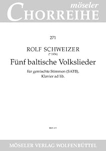 Five Baltic folk songs: 271. mixed choir (SATB) and piano (ad libitum). Partition de chœur. by Rolf Schweizer