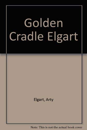 The Golden Cradle: How the Adoption Establishment Works-And How to Make It Work for You by Arty Elgart