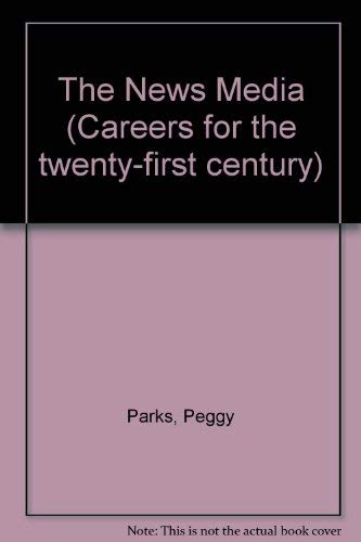 Careers for the Twenty-First Century - News Media by Peggy J. Parks