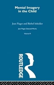 Mental Imaginery in the Child: Selected Works vol 6 (Selections, 6)