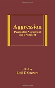 Aggression: Psychiatric Assessment and Treatment (Medical Psychiatry, Vol. 22) by Emil Coccaro