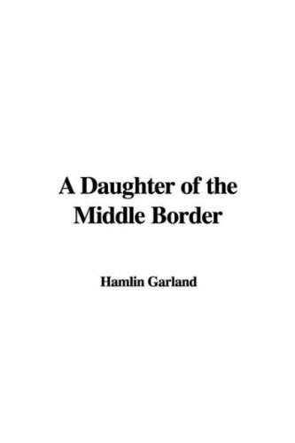 A daughter of the middle border by Hamlin Garland