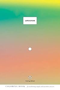 Life Is Fun (The Coloring Method) by K M