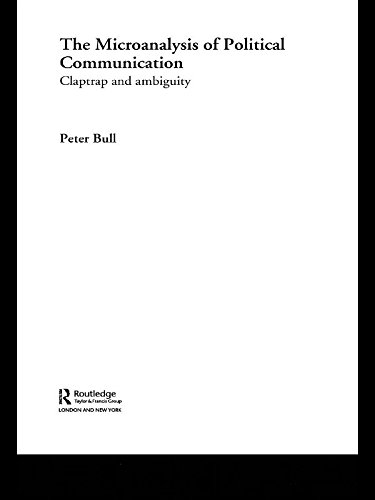 The Microanalysis of Political Communication: Claptrap and Ambiguity (Routledge Research International Series in Social Psychology) by Peter Bull
