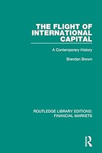 The Flight of International Capital: A Contemporary History (Routledge Library Editions: Financial Markets Book 9)