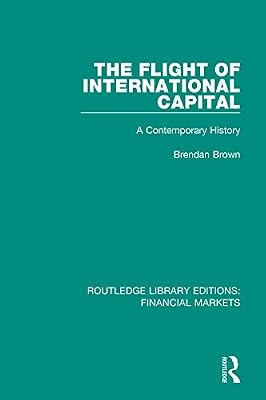 The Flight of International Capital: A Contemporary History (Routledge Library Editions: Financial Markets Book 9)