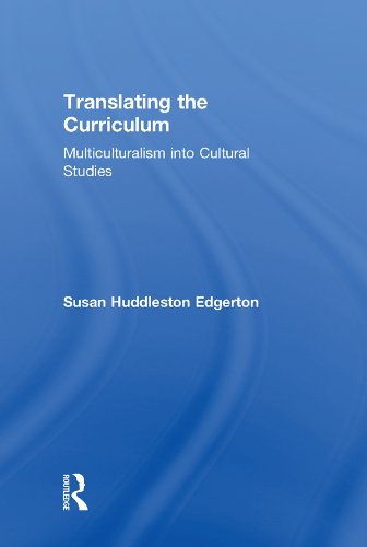 Translating the Curriculum: Multiculturalism into Cultural Studies by Susan Huddleston Edgerton