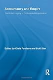Chris Poullaos and Suki Sian, "Accountancy and Empire: The British Legacy of Professional Organization" (Routledge, 2010)