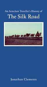 An Armchair Traveller's History of The Silk Road