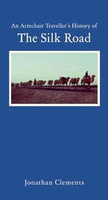 An Armchair Traveller's History of The Silk Road