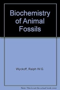 The biochemistry of animal fossils, by Ralph W. G Wyckoff