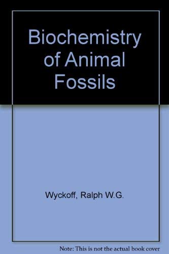 The biochemistry of animal fossils, by Ralph W. G Wyckoff
