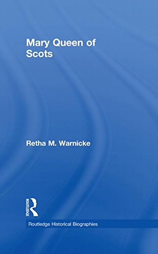 Mary Queen of Scots (Routledge Historical Biographies) by Retha Warnicke