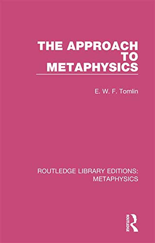 The Approach to Metaphysics (Routledge Library Editions: Metaphysics Book 7) by E. W. F. Tomlin