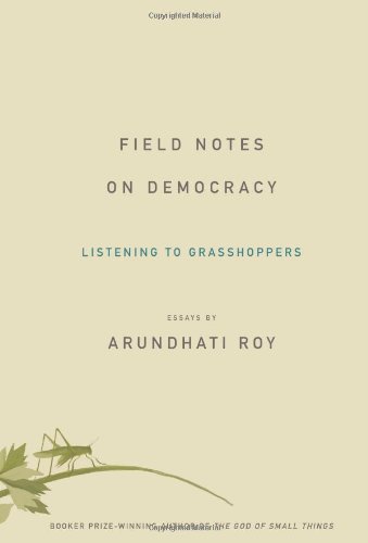 Field Notes on Democracy: Listening to Grasshoppers by Arundhati Roy