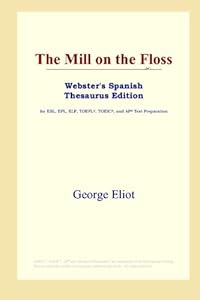 The Mill on the Floss (Webster's Spanish Thesaurus Edition)