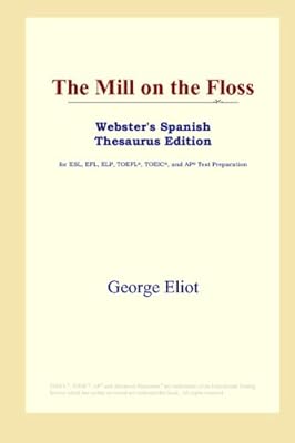 The Mill on the Floss (Webster's Spanish Thesaurus Edition)