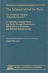 The Judaism Behind the Texts, Vol. 2: Tosefta, Tractate Abot, and Earlier Midrash Compilations
