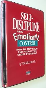 Self-discipline and Emotional Control, How to Stay Calm and Productive Under Pressure