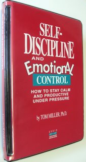Self-discipline and Emotional Control, How to Stay Calm and Productive Under Pressure by Tom Miller