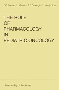 The Role of Pharmacology in Pediatric Oncology (Developments in Oncology Book 44) by D.G. Poplack