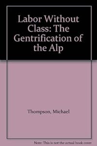 Labor Without Class: The Gentrification of the Alp