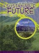 A Sustainable Future: Saving and Recycling Resources (Geography Focus) by Louise Spilsbury