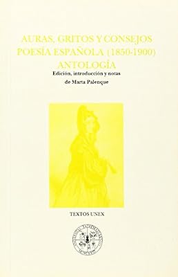 Auras, gritos y consejos: Poesia espanola (1850-1900) : antologia (Textos UNEX) (Spanish Edition)