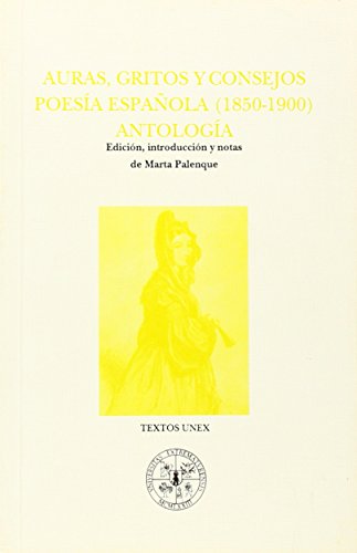 Auras, gritos y consejos: Poesia espanola (1850-1900) : antologia (Textos UNEX) (Spanish Edition) by by Marta Palenque